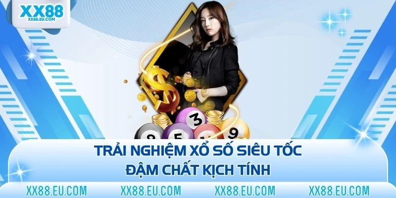 Trải nghiệm xổ số siêu tốc đậm chất kịch tính