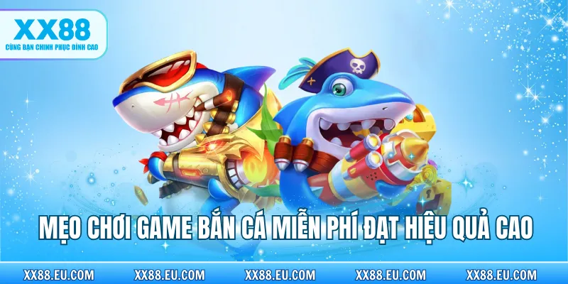 Mẹo chơi game bắn cá miễn phí đạt hiệu quả cao