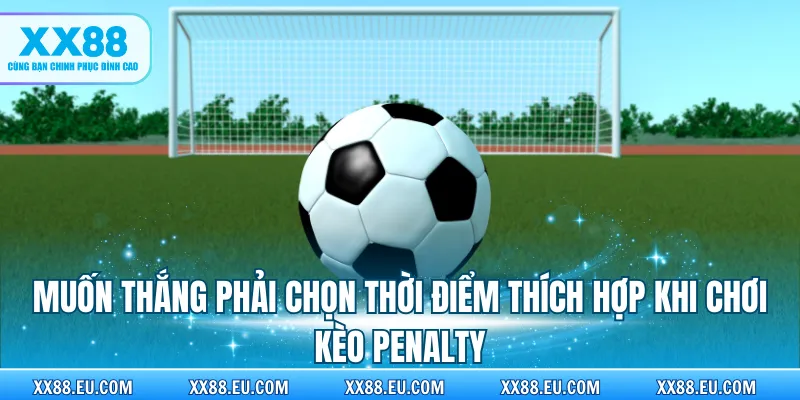 Muốn thắng phải chọn thời điểm thích hợp khi chơi kèo Penalty
