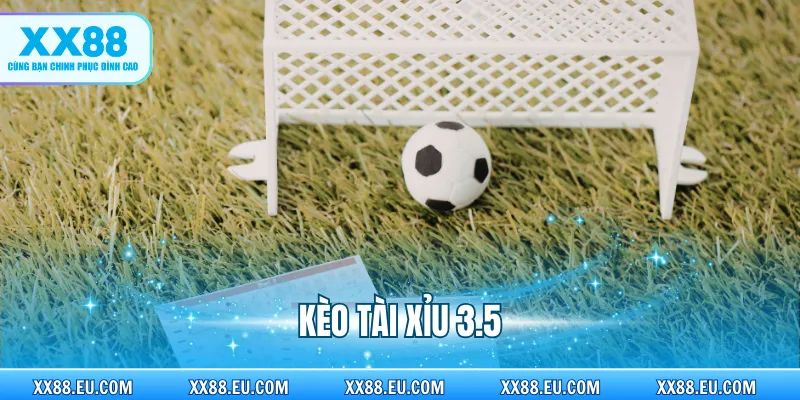 Kèo Tài Xỉu 3.5